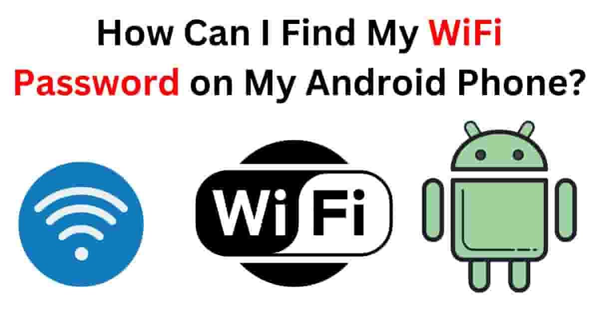 How Can I Find My WiFi Password on My Android Phone