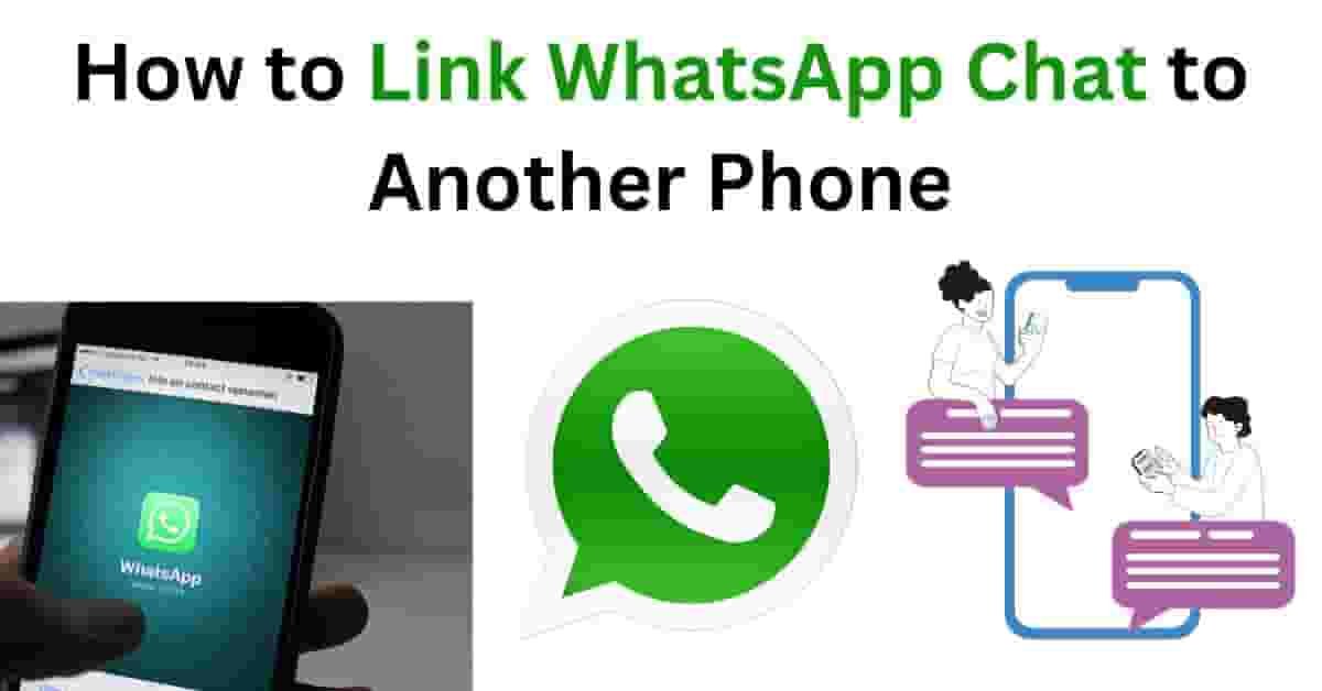 How to Link WhatsApp Chat to Another Phone